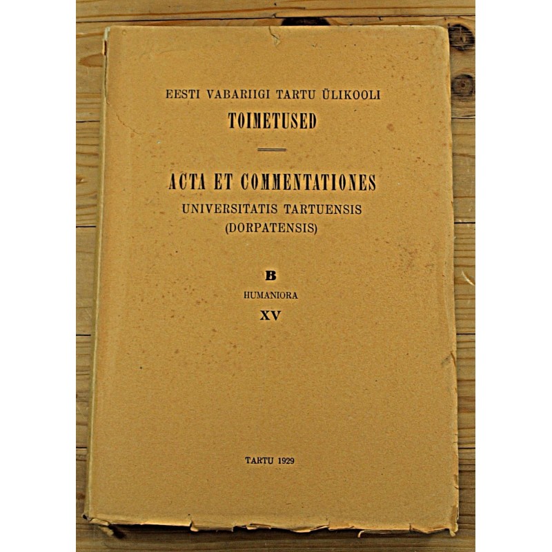 Eesti vabariigi Tartu Ülikooli Toimetused:Acta et Commentationes Universitas Tartuensis, B Humaniora XV, Tartu 1929