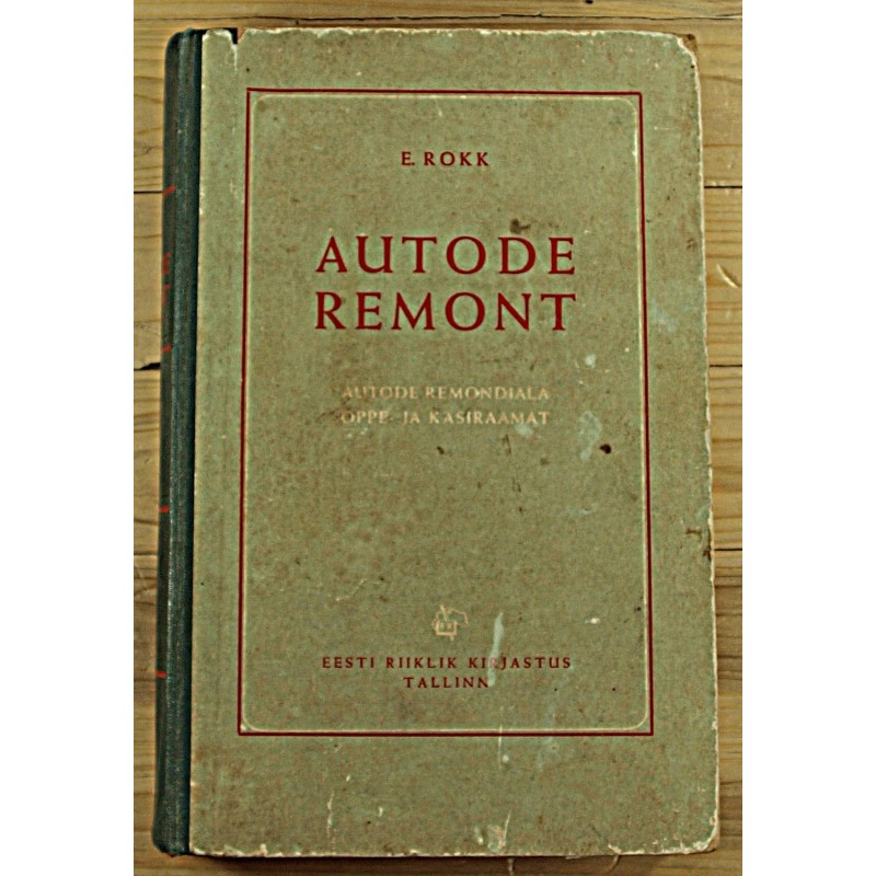 E.Rokk:Autode remont, Autode remondiala õppe- ja käsiraamat, Tallinn 1951