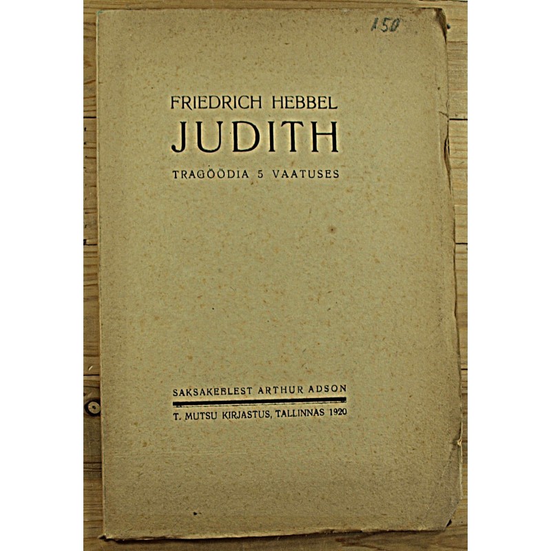 Friedrich Hebbel:Judith, tragöödia 5 vaatuses, Tallinn 1920